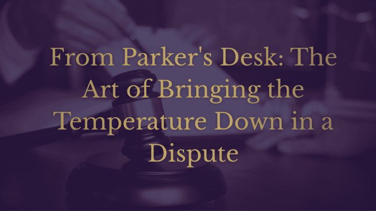 From Parker’s Desk: The Art of Bringing the Temperature Down in a Dispute